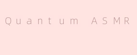 Quantum ASMR